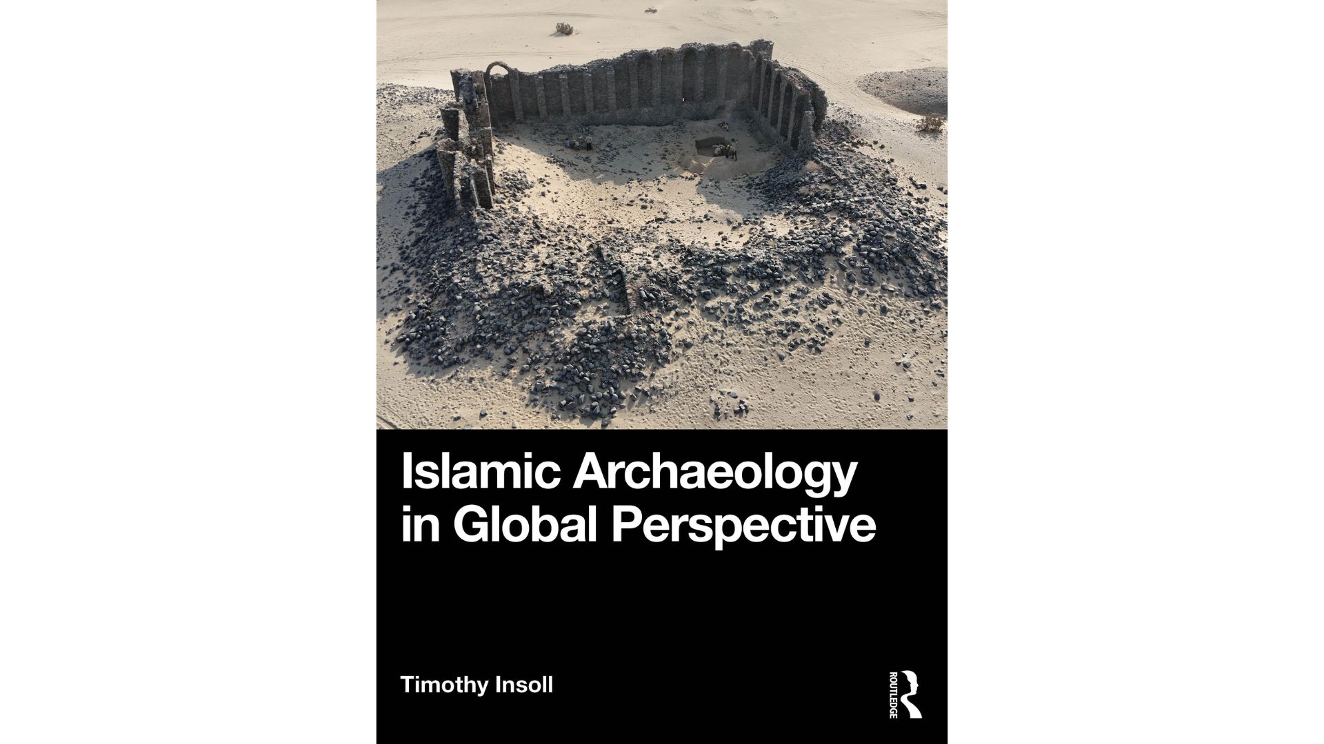 Book cover for Islamic Archaeology in Global Perspective by Professor Timothy Insoll